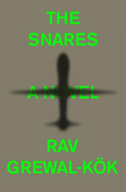 Cover for Rav Grewal-Kok · The Snares: A Novel (Hardcover Book) (2025)