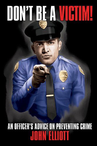 Cover for John Elliott · Don't Be a Victim!: an Officer's Advice on Preventing Crime (Taschenbuch) (2013)