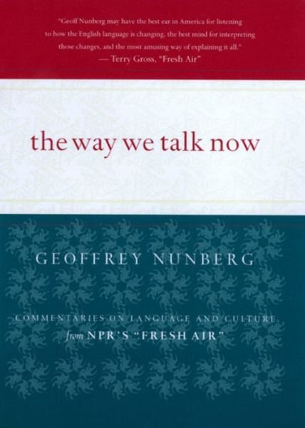 Cover for Geoffrey Nunberg · The Way We Talk Now (Taschenbuch) [1st edition] (2001)
