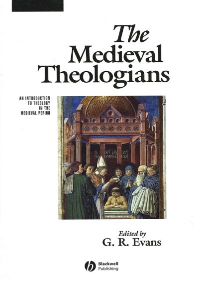 The Medieval Theologians: An Introduction to Theology in the Medieval Period - The Great Theologians - GR Evans - Boeken - John Wiley and Sons Ltd - 9780631212034 - 13 december 2000