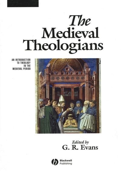 Cover for GR Evans · The Medieval Theologians: An Introduction to Theology in the Medieval Period - The Great Theologians (Paperback Bog) (2000)