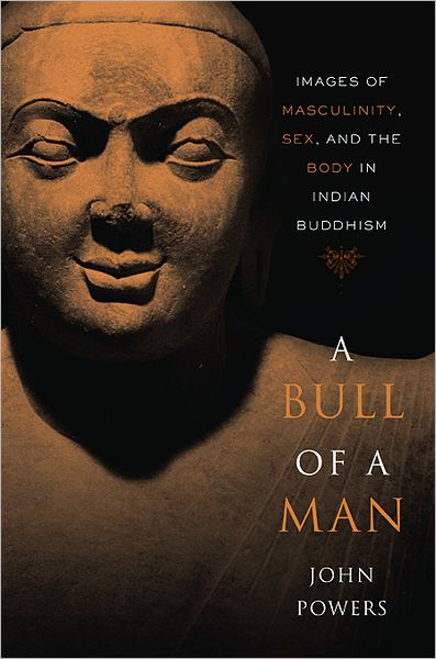 Cover for John Powers · A Bull of a Man: Images of Masculinity, Sex, and the Body in Indian Buddhism (Taschenbuch) (2012)