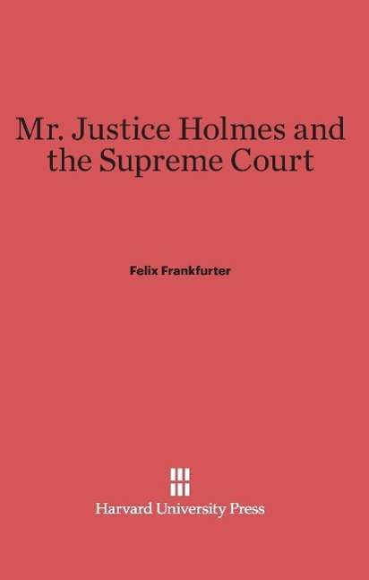 Cover for Felix Frankfurter · Mr. Justice Holmes and the Supreme Court (Hardcover Book) (1938)