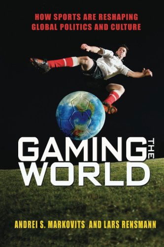 Cover for Andrei S. Markovits · Gaming the World: How Sports Are Reshaping Global Politics and Culture (Paperback Book) (2013)