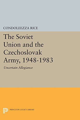 Cover for Condoleezza Rice · The Soviet Union and the Czechoslovak Army, 1948-1983: Uncertain Allegiance - Princeton Legacy Library (Paperback Book) (2014)