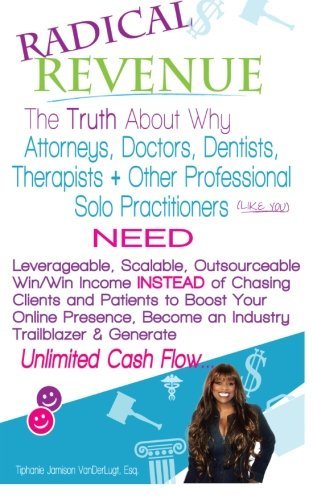 Cover for Tiphanie Jamison Vanderlugt Esq · Radical Revenue: the Truth About Why Attorneys, Doctors, Dentists, Therapists + Other Solo Practitioners Need Leverageable, Scalable, Outsourceable ... a Trailblazer &amp; Create Unlimited Cash Flow (Paperback Bog) (2014)