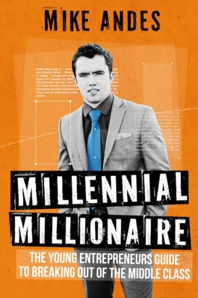 Cover for Mike Andes · Millennial Millionaire : The Young Entrepreneur's Guide to Breaking Out of the Middle Class (Paperback Book) (2016)