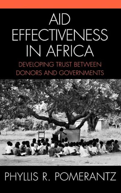 Aid Effectiveness in Africa: Developing Trust between Donors and Governments - Phyllis R. Pomerantz - Books - Lexington Books - 9780739110034 - November 15, 2004