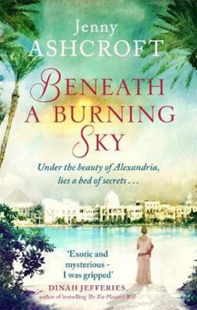 Cover for Jenny Ashcroft · Beneath a Burning Sky: A gripping and mysterious historical love story (Pocketbok) (2017)