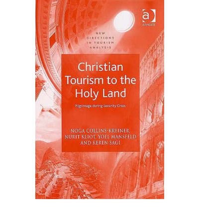 Cover for Noga Collins-Kreiner · Christian Tourism to the Holy Land: Pilgrimage during Security Crisis - New Directions in Tourism Analysis (Inbunden Bok) [New edition] (2006)