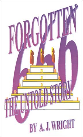 Forgotten 666: the Untold Story - A. J. Wright - Books - AuthorHouse - 9780759613034 - May 1, 2001