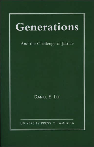 Generations: And the Challenge of Justice - Daniel E. Lee - Kirjat - University Press of America - 9780761803034 - sunnuntai 4. elokuuta 1996