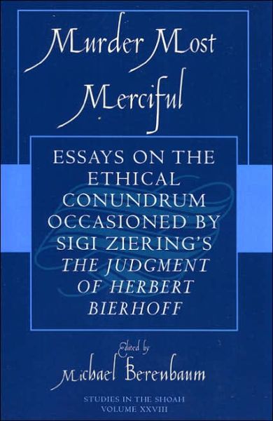Cover for Michael Berenbaum · Murder Most Merciful: Essays on the Ethical Conundrum Occasioned by Sigi Ziering's The Judgement of Herbert Bierhoff - Studies in the Shoah Series (Paperback Book) (2005)