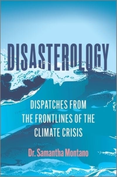Disasterology: Dispatches from the Frontlines of the Climate Crisis - Samantha Montano - Bøger - Mira Books - 9780778311034 - 3. august 2021