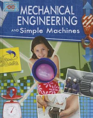 Mechanical Engineering and Simple Machines - Engineering in Action - Robert Snedden - Books - Crabtree Publishing Co,US - 9780778775034 - February 28, 2013