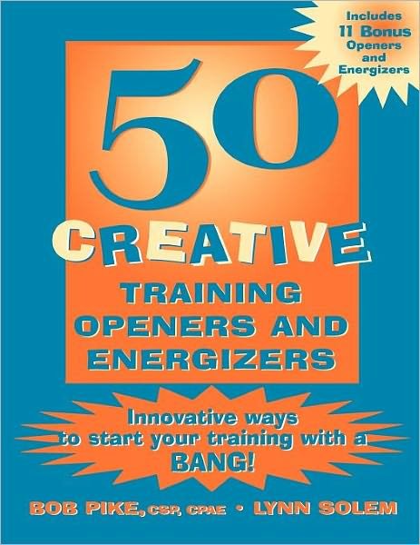 Cover for Pike, Bob (President Creative Training Techniques) · 50 Creative Training Openers and Energizers: Innovative Ways to Start Your Training with a Bang! (Paperback Book) (2000)