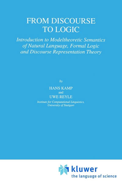 From Discourse to Logic: Introduction to Modeltheoretic Semantics of Natural Language, Formal Logic and Discourse Representation Theory Part 1 - Studies in Linguistics and Philosophy - Hans Kamp - Books - Springer - 9780792324034 - July 31, 1993