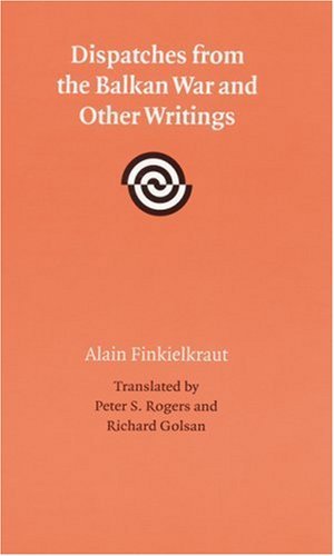 Cover for Alain Finkielkraut · Dispatches from the Balkan War and Other Writings (Hardcover Book) [First edition] (1999)