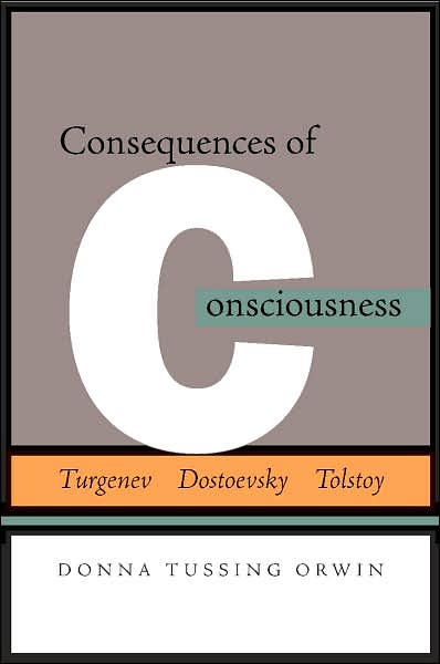 Cover for Donna Tussing Orwin · Consequences of Consciousness: Turgenev, Dostoevsky, and Tolstoy (Hardcover Book) (2007)