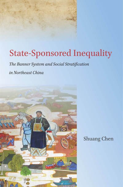 Cover for Shuang Chen · State-Sponsored Inequality: The Banner System and Social Stratification in Northeast China (Hardcover Book) (2017)