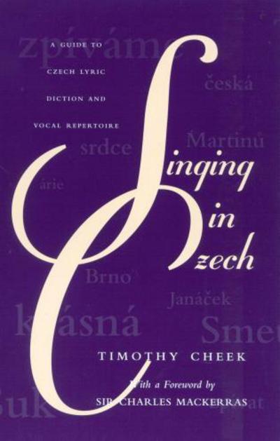 Singing in Czech: A Guide to Czech Lyric Diction and Vocal Repertoire - Timothy Cheek - Libros - Scarecrow Press - 9780810840034 - 25 de abril de 2001