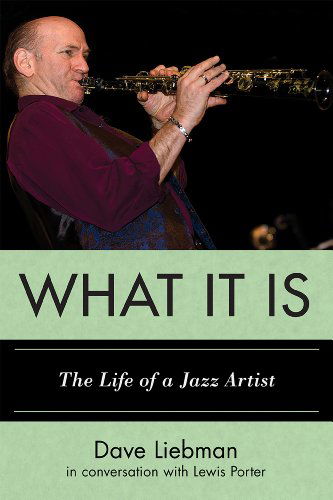 What It Is: The Life of a Jazz Artist - Studies in Jazz - Dave Liebman - Kirjat - Scarecrow Press - 9780810882034 - torstai 15. maaliskuuta 2012
