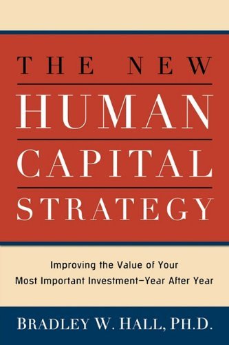 Cover for Bradley W. Hall Ph.d. · The New Human Capital Strategy: Improving the Value of Your Most Important Investment--year After Year (Paperback Book) (2008)