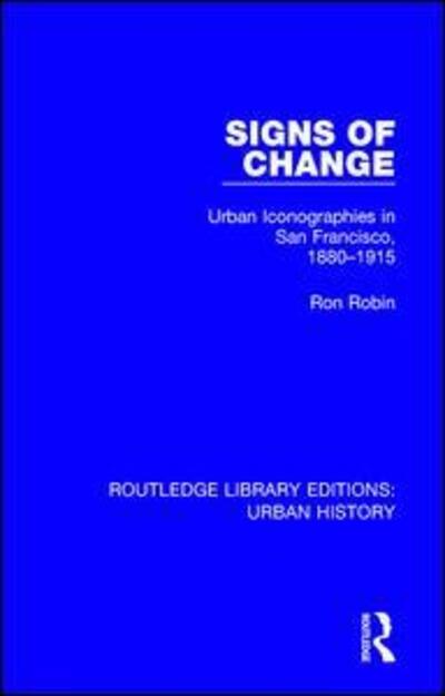Cover for Ron Robin · Signs of Change: Urban Iconographies in San Francisco, 1880-1915 - Routledge Library Editions: Urban History (Paperback Book) (2020)