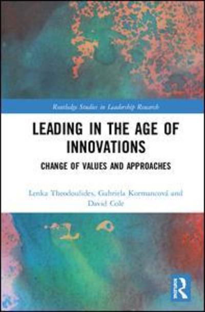 Cover for Lenka Theodoulides · Leading in the Age of Innovations: Change of Values and Approaches - Routledge Studies in Leadership Research (Hardcover bog) (2019)