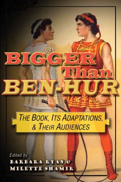 Cover for Bigger Than Ben-Hur: The Book, Its Adaptations, and Their Audiences - Television and Popular Culture (Paperback Book) (2016)