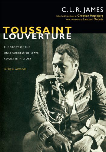 Cover for C. L. R. James · Toussaint Louverture: The Story of the Only Successful Slave Revolt in History; A Play in Three Acts - The C. L. R. James Archives (Gebundenes Buch) (2012)