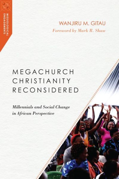 Megachurch Christianity Reconsidered – Millennials and Social Change in African Perspective - Wanjiru M. Gitau - Bücher - IVP Academic - 9780830851034 - 16. Oktober 2018