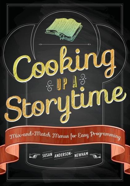 Cooking Up a Storytime: Mix-and-Match Menus for Easy Programming - Susan Anderson-Newham - Bøger - American Library Association - 9780838912034 - 30. januar 2014