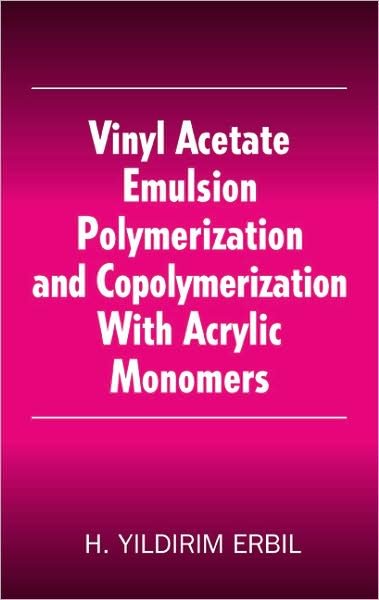 Cover for Erbil, Yildirim H. (Kocaeli University, Kocaeli, Turkey) · Vinyl Acetate Emulsion Polymerization and Copolymerization with Acrylic Monomers (Hardcover bog) (2000)