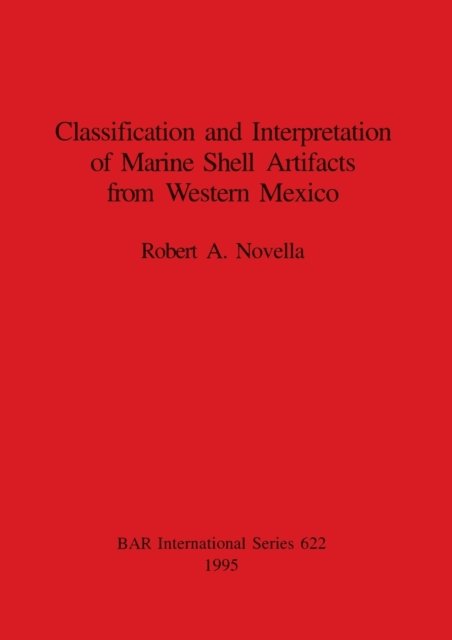 Cover for Robert A. Novella · Classfication and Interpretation of Marine Shell Artifacts from Western Mexico (British Archaeological Reports (BAR) International) (Paperback Bog) (1995)