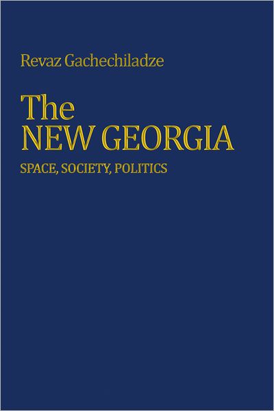 Cover for Revaz Gachechiladze · The New Georgia: Space, Society, Politics (Eugenia &amp; Hugh M. Stewart '26 Series on Eastern Europe) (Hardcover Book) (1996)