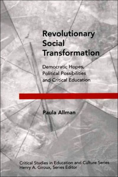 Cover for Paula Allman · Revolutionary Social Transformation: Democratic Hopes, Political Possibilities and Critical Education (Paperback Bog) [New edition] (2001)