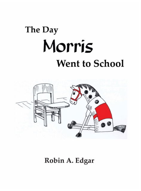 Cover for Robin A Edgar · The Day Morris Went to School (Hardcover Book) (2022)