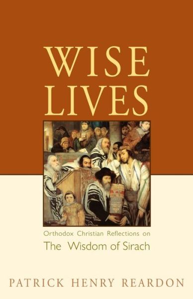 Wise Lives - Father Patrick Henry Reardon - Książki - Conciliar Press - 9780982277034 - 1 sierpnia 2009