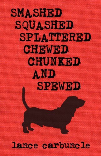 Lance Carbuncle · Smashed, Squashed, Splattered, Chewed, Chunked and Spewed (Taschenbuch) (2012)