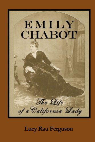 Cover for Lucy Rau Ferguson · Emily Chabot: the Life of a California Lady (Paperback Book) (2012)