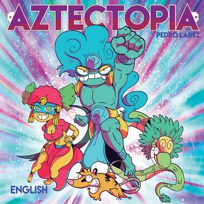 Aztectopia - Pedro Larez - Books - Jade Publishing - 9780998539034 - May 20, 2017