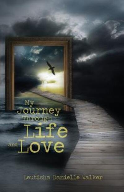Cover for Leutisha Danielle Walker · My Journey Through Life and Love (Paperback Book) (2018)