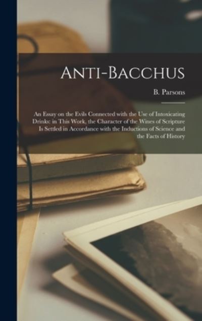 Anti-Bacchus [microform] - B (Benjamin) 1797-1855 Parsons - Livros - Legare Street Press - 9781013860034 - 9 de setembro de 2021