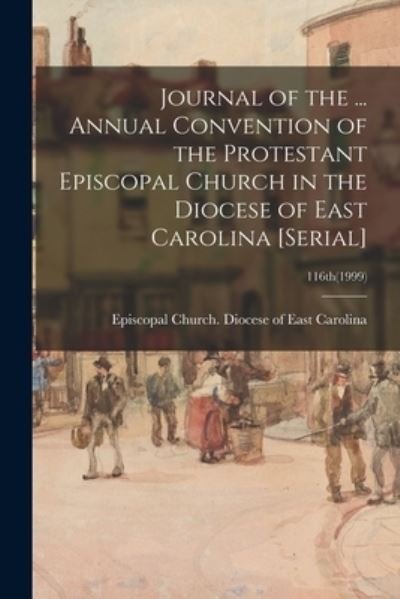 Cover for Episcopal Church Diocese of East Car · Journal of the ... Annual Convention of the Protestant Episcopal Church in the Diocese of East Carolina [serial]; 116th (Paperback Bog) (2021)