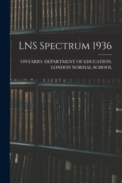 LNS Spectrum 1936 - Ontario Department of Education Lon - Boeken - Hassell Street Press - 9781015077034 - 10 september 2021