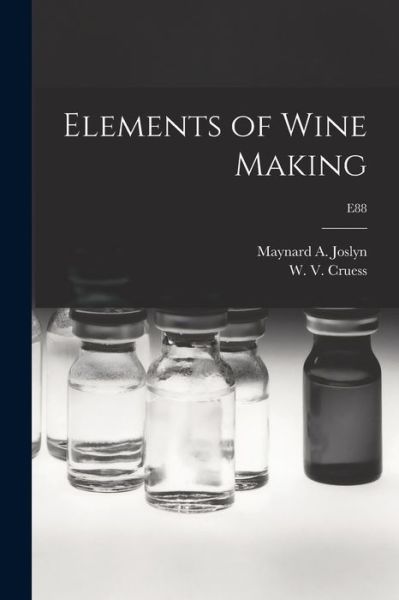 Cover for Maynard A (Maynard Alexander) Joslyn · Elements of Wine Making; E88 (Paperback Book) (2021)