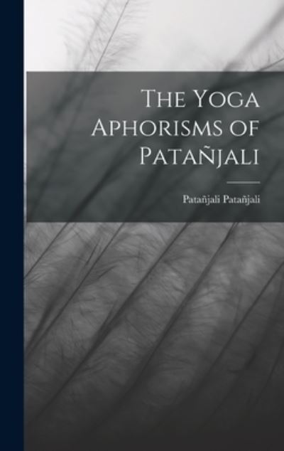 Cover for Patañjali Patañjali · Yoga Aphorisms of Patañjali (Book) (2022)