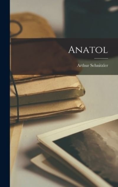 Cover for Arthur Schnitzler · Anatol (Bog) (2022)