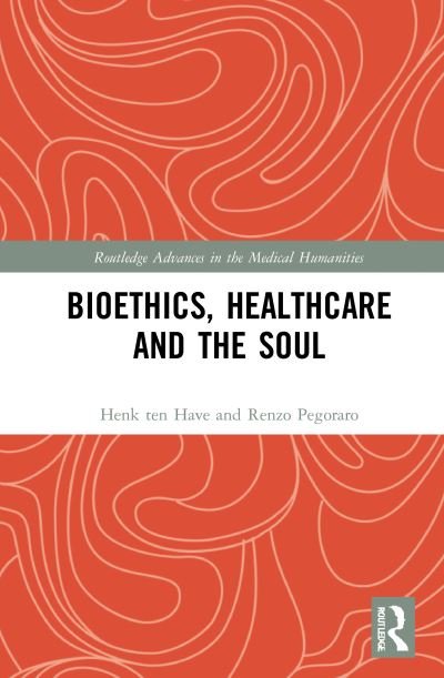 Cover for Ten Have, Henk (Duquesne University, Usa) · Bioethics, Healthcare and the Soul - Routledge Advances in the Medical Humanities (Taschenbuch) (2023)